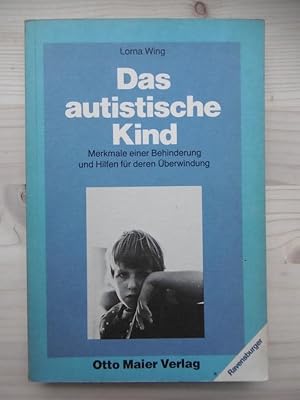 Das autistische Kind. Merkmale einer Behinderung und Hilfen für deren Überwindung. Mit einem Vorw...