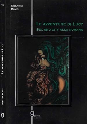 Bild des Verkufers fr Le avventure di Lucy Sex and City alla romana zum Verkauf von Biblioteca di Babele