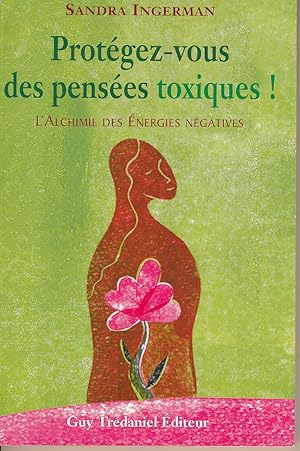 Bild des Verkufers fr Protgez-vous des penses toxiques ! L'alchimie des nergies ngatives zum Verkauf von LIBRAIRIE GIL-ARTGIL SARL