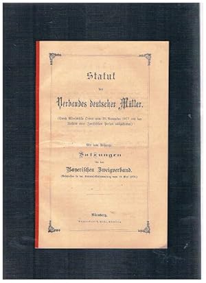 Statut des Verbandes deutscher Müller. (Durch allerhöchste Ordre von 28. November 187 mit den Rec...