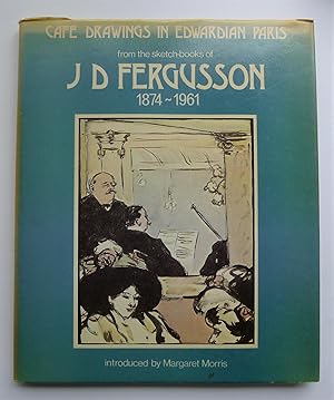 Imagen del vendedor de Cafe Drawings in Edwardian Paris. From the Sketch-books of J.D.Fergusson. Introduction by Margaret Morris. a la venta por Roe and Moore