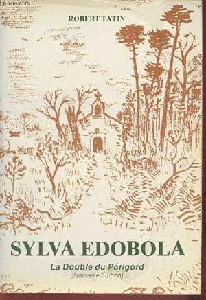 Seller image for Sylva Edobola, la Double du Prigord - Son histoire, sa fort, ses habitants, ses glises, ses localits, ses chteaux for sale by Le-Livre