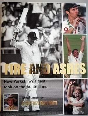 Fire and Ashes : How Yorkshire's Finest Took on the Australians