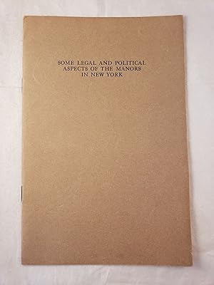 Image du vendeur pour Some Legal And Political Aspects Of The Manors In New York Address Delivered at the Annual Meeting of the New York Branch or The Order of Colonial Lords of Manors in America Held in the City of New York, April 11th, 1928 mis en vente par WellRead Books A.B.A.A.