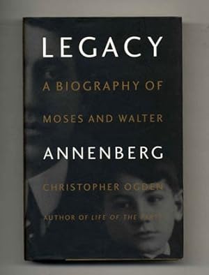 Legacy: a Biography of Moses and Walter Annenberg - 1st Edition/1st Printing