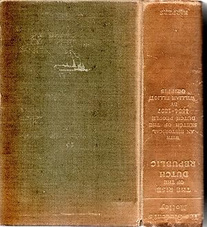 The Rise of the Dutch Republic with an Historical Sketch of the Dutch People 1584-1897