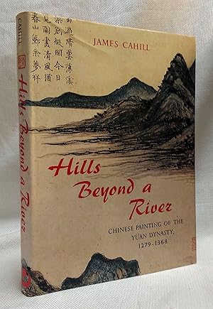 Hills Beyond a River: Chinese Painting of the Yuan Dynasty, 1279-1368 (His a History of Later Chi...