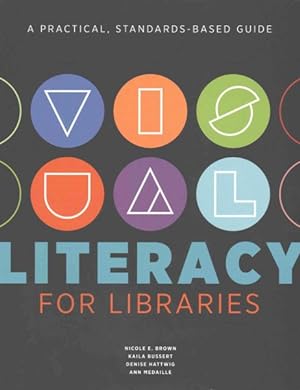 Image du vendeur pour Visual Literacy for Libraries : A Practical, Standards-Based Guide mis en vente par GreatBookPrices