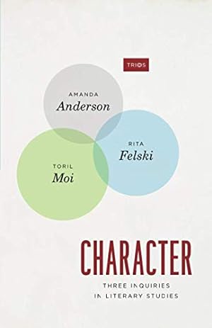 Seller image for Character: Three Inquiries in Literary Studies (TRIOS) by Anderson, Amanda, Felski, Rita, Moi, Toril [Paperback ] for sale by booksXpress
