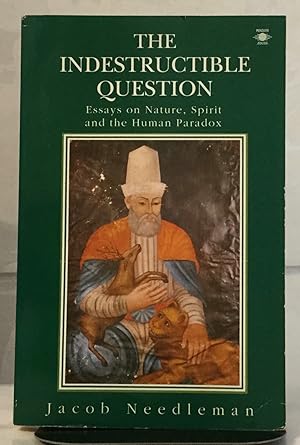 Immagine del venditore per The Indestuctible Question Essays on Nature, Spirit and the Human Paradox venduto da Nick of All Trades