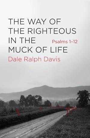 Image du vendeur pour Way of the Righteous in the Muck of Life : Psalms 1-12 mis en vente par GreatBookPrices