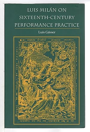 Image du vendeur pour LUIS MILAN ON SIXTEENTH-CENTURY PERFORMANCE PRACTICE. mis en vente par Bookfever, IOBA  (Volk & Iiams)