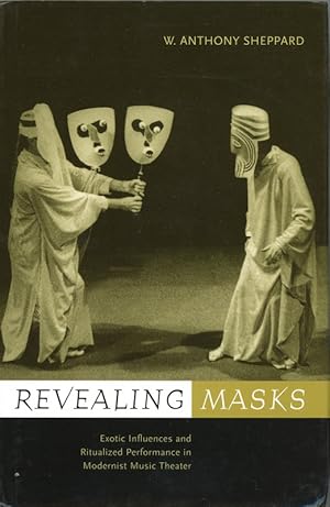 Revealing Masks: Exotic Influences and Ritualized Performance in Modernist Music Theater (Califor...