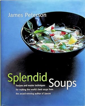 SPLENDID SOUPS: Recipes and Master Techniques for Making the World's Best Soups.