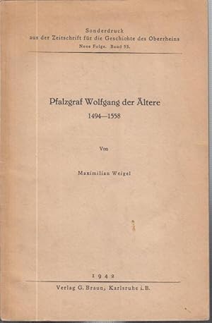 Bild des Verkufers fr Pfalzgraf Wolfgang der ltere 1494 - 1558 ( Sonderdruck aus der Zeitschrift fr die Geschichte des Oberrheins, Neue Folge, Band 55 ). zum Verkauf von Antiquariat Carl Wegner