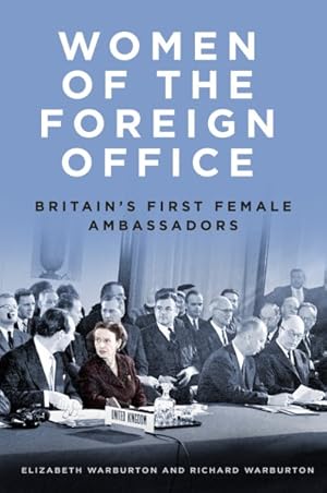 Bild des Verkufers fr Women of the Foreign Office : Britain's First Female Ambassadors zum Verkauf von GreatBookPricesUK