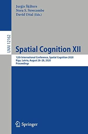 Seller image for Spatial Cognition XII: 12th International Conference, Spatial Cognition 2020, Riga, Latvia, August 26â"28, 2020, Proceedings (Lecture Notes in Computer Science (12162)) [Paperback ] for sale by booksXpress