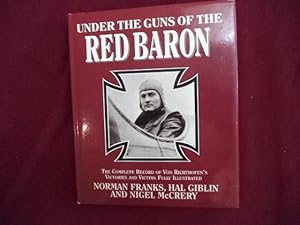 Imagen del vendedor de Under the Guns of the Red Baron. The Complete Record of Von Richthofen's Victories and Victims Fully Illustrated. a la venta por BookMine