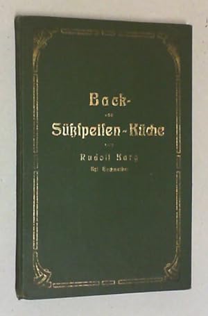 Back- und Süß-Speisenküche. Illustriertes Handbuch für Köche, Konditoren und Hausfrauen. Reiche S...