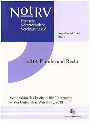 Bild des Verkufers fr 2018: Familie und Recht. Symposium des Instituts fr Notarrecht an der Universitt Wrzburg 2018 / Schriftenreihe des Instituts fr Notarrecht an der Julius-Maximilians-Universitt Wrzburg / Tagungsband 18 zum Verkauf von diakonia secondhand