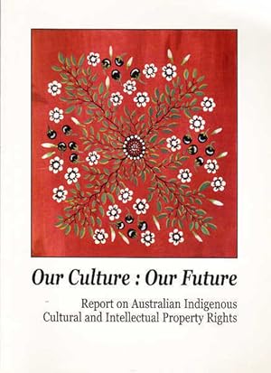 Imagen del vendedor de Our Culture: Our Future - Report on Australian Indigneous Cultural and Intellectual Property Rights a la venta por Goulds Book Arcade, Sydney
