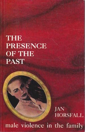 Seller image for The Presence of the Past: Male Violence in the Family for sale by Goulds Book Arcade, Sydney