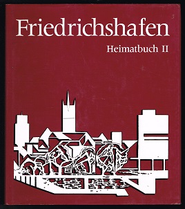 Friedrichshafen: Heimatbuch [Band II]. Die Geschichte der Stadt vom Beginn des 20. Jahrhunderts b...