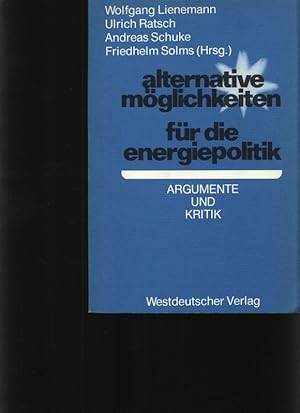 Bild des Verkufers fr Alternative Mglichkeiten fr die Energiepolitik Wolfgang Lienemann [u.a.] ; Argumente u. Kritik zum Verkauf von Antiquariat Bookfarm