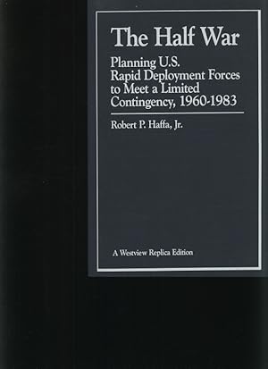Bild des Verkufers fr The half war Planning U.S. Rapid Deployment Forces to meet a limited contingency, 1960 - 1983 zum Verkauf von Antiquariat Bookfarm