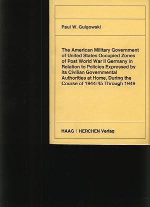 Immagine del venditore per The American Military Government of United States Occupied Zones of Post World War II. Germany in relation to policies expressed by its Civilian Governmental Authorities at home, during the course of 19444?5 through 1949 venduto da Antiquariat Bookfarm