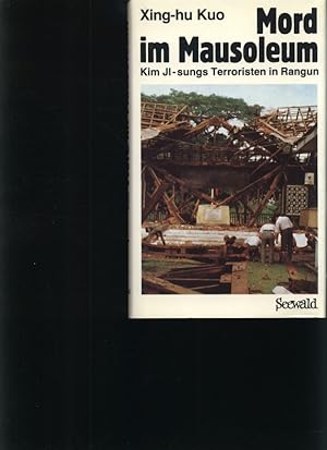 Bild des Verkufers fr Mord im Mausoleum Xing-hu Kuo ; Kim Il-sungs Terroristen in Rangun. Dokumentar. Polit-Krimi zum Verkauf von Antiquariat Bookfarm