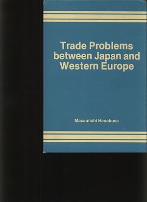 Bild des Verkufers fr Trade problems between Japan and Western Europe Masamichi Hanabusa zum Verkauf von Antiquariat Bookfarm