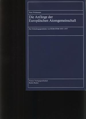 Bild des Verkufers fr Die Anfnge der Europischen Atomgemeinschaft Zur Grndungsgeschichte von EURATOM 1955 - 1957 zum Verkauf von Antiquariat Bookfarm