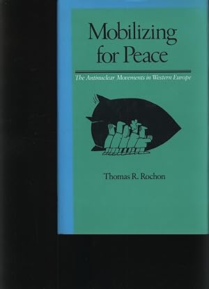 Image du vendeur pour Mobilizing for peace The antinuclear movements in Western Europe mis en vente par Antiquariat Bookfarm