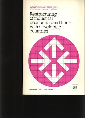 Seller image for Restructuring of industrial economies and trade with developing countries Santosh Mukherjee assisted by Charlotte Feller for sale by Antiquariat Bookfarm