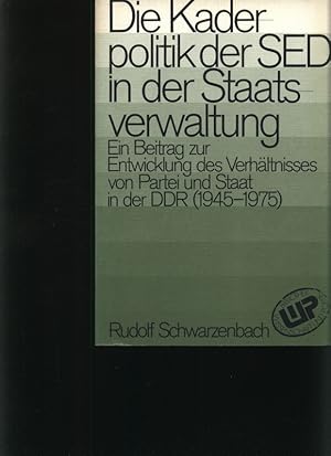 Bild des Verkufers fr Die Kaderpolitik der SED in der Staatsverwaltung Ein Beitrag zur Entwicklung des Verhltnisses von Partei und Staat in der DDR (1945-1975) zum Verkauf von Antiquariat Bookfarm