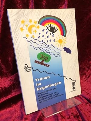 Bild des Verkufers fr Trnen im Regenbogen. Phantastisches und Wirkliches. aufgeschrieben von Mdchen und Jungen der Kinderklinik Tbingen. Herausgegeben von Michael Klemm. . zum Verkauf von Altstadt-Antiquariat Nowicki-Hecht UG