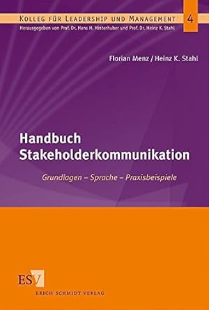 Bild des Verkufers fr Handbuch Stakeholderkommunikation : Grundlagen - Sprache - Praxisbeispiele. von Florian Menz und Heinz K. Stahl / Kolleg fr Leadership and Management ; Band 4, zum Verkauf von Antiquariat Im Baldreit