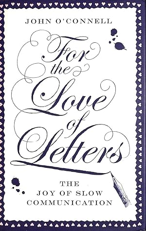 Imagen del vendedor de For the Love of Letters: The Joy of Slow Communication a la venta por M Godding Books Ltd