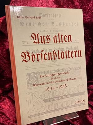 Bild des Verkufers fr Aus alten Brsenblttern. Ein Anzeigen-Querschnitt durch das Brsenblatt fr den Deutschen Buchhandel 1834 - 1945. Herausgegeben, ausgewhlt und zusammengestellt von Klaus Gerhard Saur unter Mitarbeit von Jrgen Siegner. Eingeleitet und erklrt. von Ehrhardt Heinold. zum Verkauf von Altstadt-Antiquariat Nowicki-Hecht UG