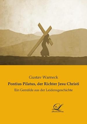 Imagen del vendedor de Pontius Pilatus, der Richter Jesu Christi : Ein Gemlde aus der Leidensgeschichte a la venta por AHA-BUCH GmbH