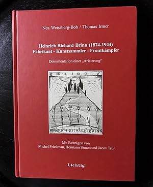 Heinrich Richard Brinn (1874 - 1944) Fabrikant- Kunstsammler - Frontkämpfer. Dokumentation einer ...