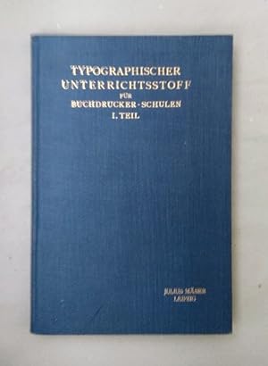 Typographischer Unterrichtsstoff für Buchdrucker-Schulen. Lehr- und Fazitbuch für Lehrer an Buchd...