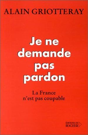 Seller image for Je ne demande pas pardon: La France n'est pas coupable for sale by JLG_livres anciens et modernes