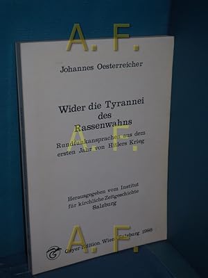 Bild des Verkufers fr Wider die Tyrannei des Rassenwahns : Rundfunkansprachen aus dem ersten Jahr von Hitlers Krieg. Johannes Oesterreicher. Mit e. Nachw. von R. Robert , A. Graham. Hrsg. vom Inst. fr Kirchl. Zeitgeschichte, Salzburg / Internationales Forschungszentrum fr Grundfragen der Wissenschaften: Verffentlichungen des Internationalen Forschungszentrums fr Grundfragen der Wissenschaften, Salzburg , N.F. zum Verkauf von Antiquarische Fundgrube e.U.