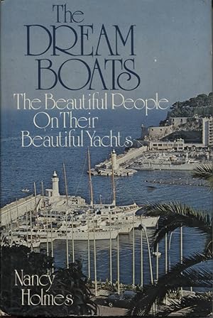 THE DREAM BOATS: THE BEAUTIFUL PEOPLE ON THEIR BEAUTIFUL YACHTS