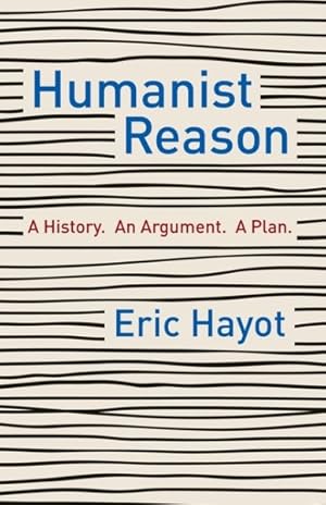 Imagen del vendedor de Humanist Reason : A History. An Argument. A Plan a la venta por GreatBookPrices