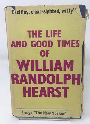 Seller image for The life and good times of William Randolph Hearst for sale by Cambridge Recycled Books