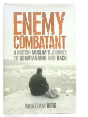 Imagen del vendedor de Enemy Combatant, A British Muslim's Journey to Guantanamo and Back a la venta por World of Rare Books