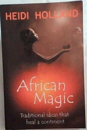 Bild des Verkufers fr African Magic: Traditional Ideas That Heal A Continent zum Verkauf von Chapter 1